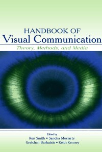 Handbook of visual communication : theory, methods, and media