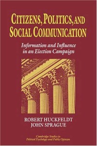 Citizens, politics, and social communication: information and
influence in an election campaign