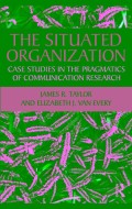 The situated organization: case studies in the pragmatics of
communication research