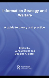 Information strategy and warfare a guide to theory and practice