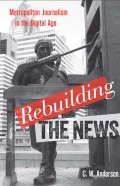 Rebuilding the news : metropolitan journalism in the digital age