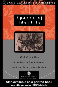 Spaces of identity : global media, electronic landscapes and cultural boundaries