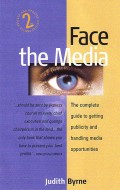 Face the
Media : The complete guide to getting
publicity and handling media
opportunities