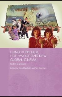 Hong Kong Film, Hollywood
and the New Global Cinema : No film is an island