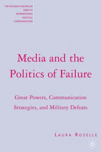 Media and the politics of failure : great powers, communication
strategies, and military defeats