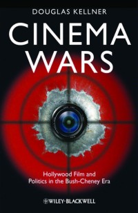 Cinema Wars : Hollywood Film and Politics
in the Bush-Cheney Era