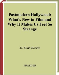 Postmodern Hollywood:
What's New in Film and
Why It Makes Us Feel So
Strange