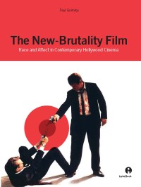 The New-Brutality Film
Race and Affect in Contemporary Hollywood
Cinema