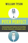 Pitch perfect : communicating with traditional and
social media for scholars, researchers, and
academic leaders