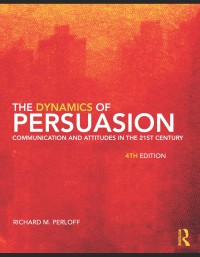 The Dynamics
of Persuasion
Communication and
Attitudes in the
21st Century