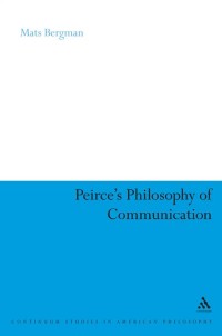 Peirce’s Philosophy of
Communication
The Rhetorical Underpinnings
of the Theory of Signs