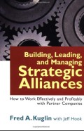 Building, leading and managing strategic alliances: how to work effectively and profitably with partner companies