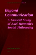 Beyond Communication.
A Critical Study of Axel Honneth’s
Social Philosophy