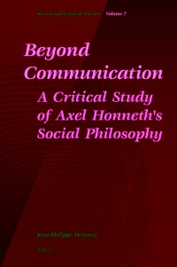 Beyond Communication.
A Critical Study of Axel Honneth’s
Social Philosophy