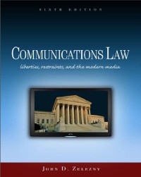 Communications Law: Liberties, Restraints,
and the Modern Media, Sixth Edition