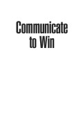 Communicate to win : learn the secrets of successful communication and presentation