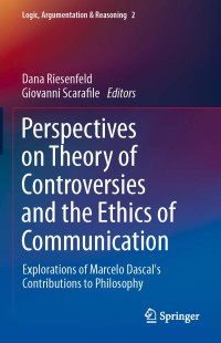 Perspectives on Theory
of Controversies and the
Ethics of Communication:
Explorations of Marcelo Dascal’s
Contributions to Philosophy