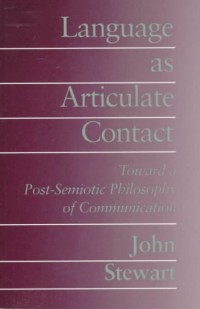 Language as Articulate Contact: Toward a PostSemiotic
Philosophy of Communication