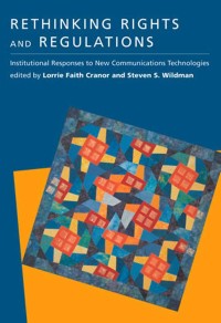 Rethinking Rights and Regulations: Institutional Responses to New Communication
Technologies