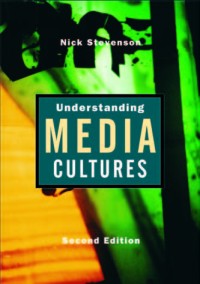 Understanding media cultures: social theory and mass communication, second edition