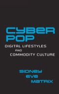 Cyber Pop: Digital Lifestyles and Commodity Culture