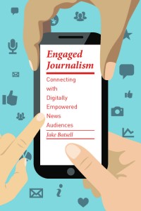 Engaged Journalism : connecting with digitally empowered news audiences