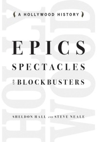 Epics, spectacles, and blockbusters : a Hollywood history