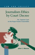 Journalism ethics by court decree : the Supreme Court on the proper practice of journalism