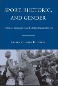 Sport, rhetoric, and gender : historical perspectives and media representations