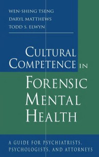 Cultural competence in forensic mental health: a guide for psychiatrists,psychologists, and attorneys