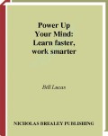 Power Up Your Mind Learn faster, work smarter