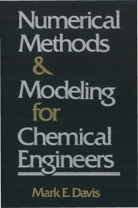 Numerical methods and modeling for chemical engineers