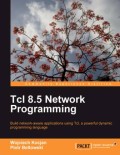 Tcl 8.5 network programming: build network-aware applications using Tcl, a powerful dynamic programming language