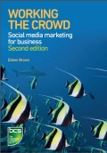 Working the crowd : social media marketing for business