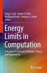 Energy limits in computation: a review of landauer’s principle, theory and experiments