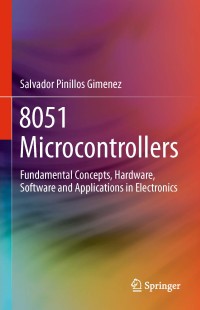 8051 microcontrollers : fundamental concepts, hardware, software and applications in electronics