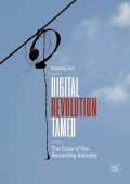 Digital revolution tamed : the case of the recording industry