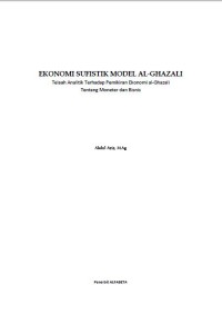 Ekonomi sufistik model al-ghazali: telaah analitik terhadap pemikiran ekonomi al ghazali tentang moneter dan bisnis