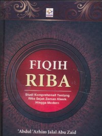 Fiqg riba: studi komperhensif tentang riba sejak zaman klasik hingga modern