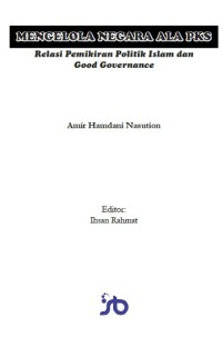 Mengelola Negara Ala PKS, Relasi Pemikiran Politik Islam dan Good Governance