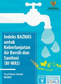 Indeks Baznas Keberlanjutan Air Bersih dan Sanitasi ( BI-WAS)