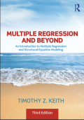 Multiple Regression and Beyond: An Introduction to Multiple Regression and Structural Equation Modeling