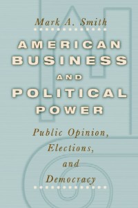 American Business and political power : public opinion, elections, and democracy