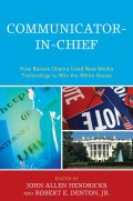 Communicator in chief : how Barack Obama used new media technology to win the white house