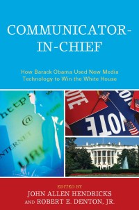 Communicator in chief : how Barack Obama used new media technology to win the white house