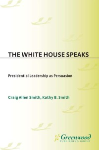 The White House speaks : presidential leadership as persuasion