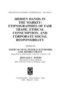 Hidden hands in the market : ethnographies of fair trade, ethical consumption, and corporate social responsibility