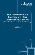 International political economy and mass communication in Chile : national intellectuals and transnational hegemony