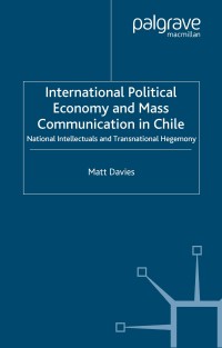 International political economy and mass communication in Chile : national intellectuals and transnational hegemony