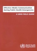 Effective media communication during public health emergencies : a who field guide